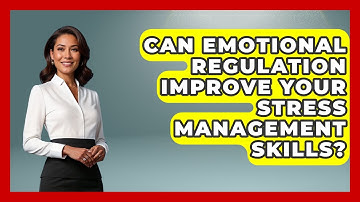 Can Emotional Regulation Improve Your Stress Management Skills? - Real Life Curriculum