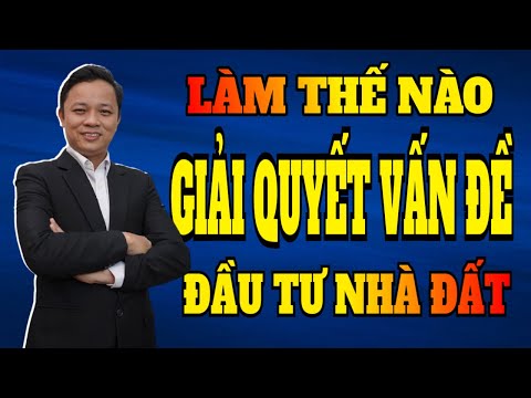 Video: Làm Thế Nào để Giải Quyết Các Vấn đề đầu Tư