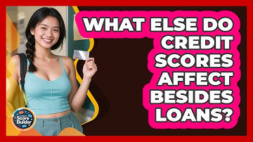 What Else Do Credit Scores Affect Besides Loans? - Student Score Builder