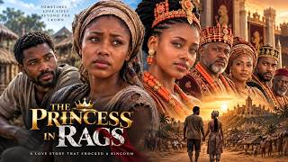 Full PRINCESS IN RAGS: She Disguised Herself as a Poor Village Girl to Find True Love | New African Movie Guide