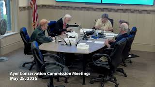 Ayer Conservation Commission Meeting: May 28, 2026