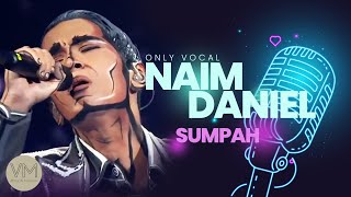 Vocal Malaya | Sumpah - Naim Daniel (No Music)