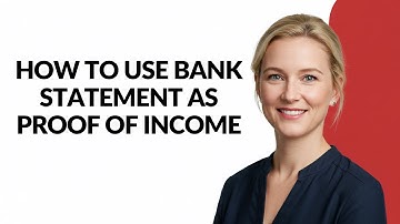 HOW TO USE BANK STATEMENT AS PROOF OF INCOME - Julia
