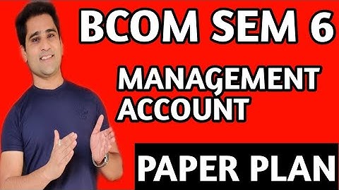 bcom sem 6 management Accounting-| | Paper Plan| Most Imp Sum| bcom sem 6|