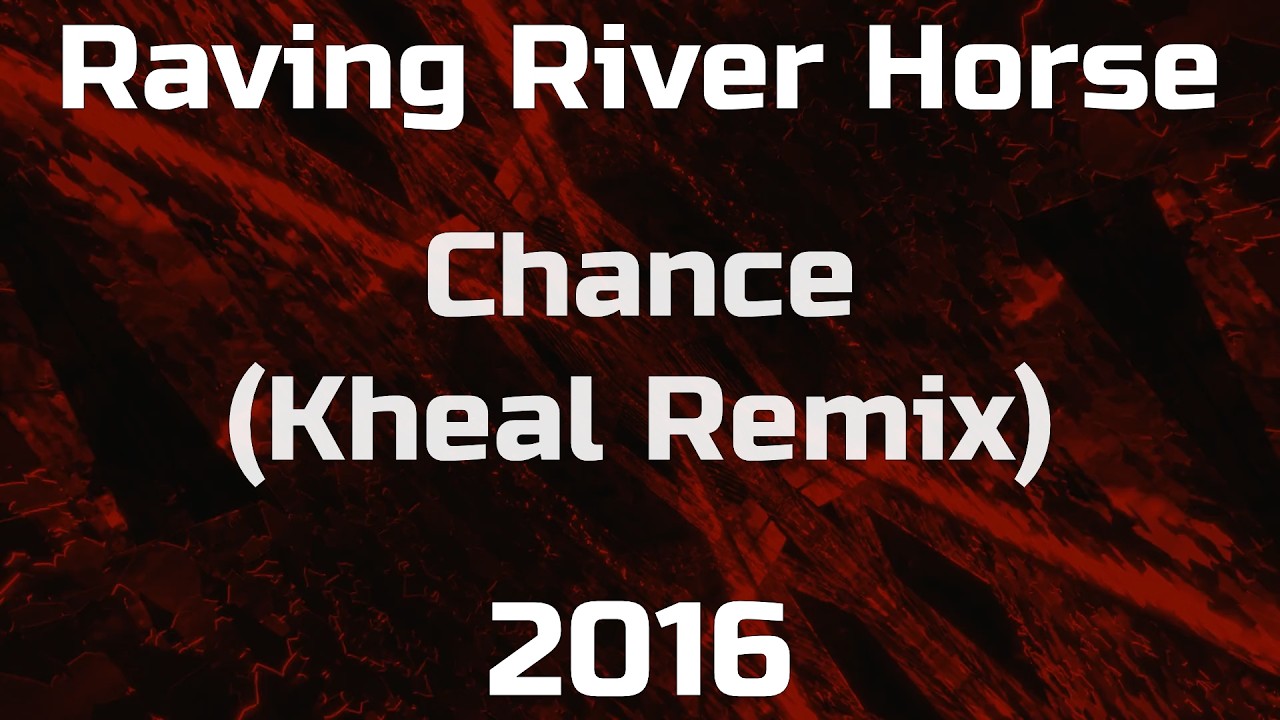 Guarda Raving River Horse - Chance (Kheal Remix) su YouTube Guarda Raving River Horse - Chance (Kheal Remix) su YouTube