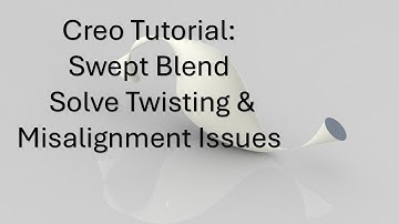 Creo Tutorial: Swept Blend – Solve Twisting & Misalignment  Issues Easily Part 1