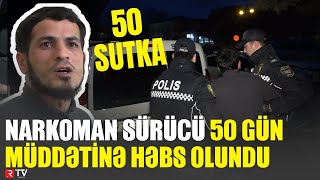 Narkoman Sürücü 50 Gün Müddəti̇nə Həbs Olundu - Sumqayit Dypş -Nin Profilaktik Tədbiri - Rtv