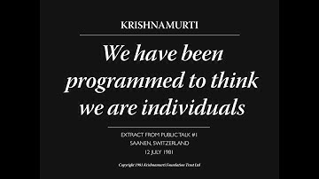We have been programmed to think we are individuals | J. Krishnamurti