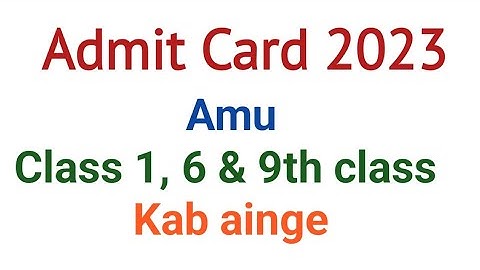 Amu Admit Card 2023-24 | Amu Class 9 , 6 & 1st Admit Card 2023 | when Amu Release 2023 Hall Ticket