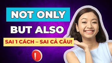 [Tổng hợp] 3 Cấu Trúc "Not Only But Also" PHẢI THUỘC LÒNG Để Nâng Trình Ngữ Pháp Tiếng Anh