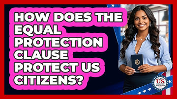 How Does The Equal Protection Clause Protect US Citizens? - US Citizenship Immigration Guide