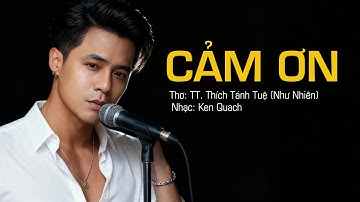 CẢM ƠN - Thơ TT. Thích Tánh Tuệ (Như Nhiên) | Ken Quách - Nhận Ra Điều Đáng Trân Quý Từ Cuộc Sống