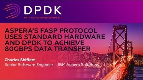 Aspera’s FASP Protocol Uses Standard Hardware and DPDK to Achieve 80Gbps Data Transfer