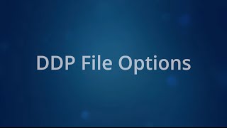 DDP File Options