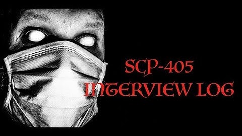 SCP-405 | Interview Log | Object Class: Keter| Mr. Fear