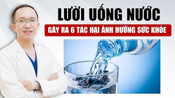 Cảnh Báo Sức Khỏe: 6 Tác Hại Của Việc Lười Uống Nước | Bác Sĩ Trần Minh