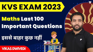 Maths Last 100 Important Questions | KVS Exam 2023 | Vikas Dwivedi