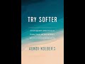 TRY SOFTER By Aundi Kolber Highly Recommended TRY SOFTER By Aundi Kolber Highly Recommended