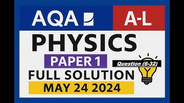 AQA A Level Physics Paper 1 May 2024 | Full Solution | 7408/1 | Step-by-Step Explained Q(6-32)