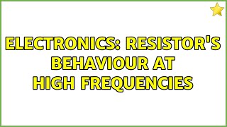 Electronics: Resistor's behaviour at high frequencies