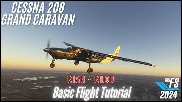 MSFS 2024 - Cessna C208 Grand Caravan - Basic Flight Tutorial
