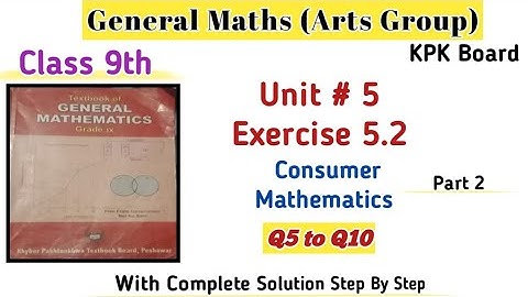 General Maths Class 9th Full Exercise 5.2 Kpk Board|Class 9th Unit 5 Consumer Mathematics Ex 5.2 