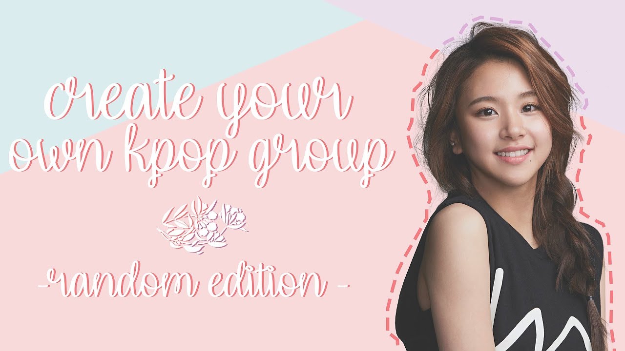 CREATE YOUR OWN KPOP GROUP Random version YouTube