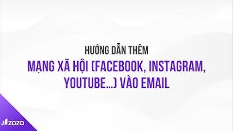 Hướng dẫn thêm mạng xã hội (Facebook, Instagram, Youtube…) vào Email