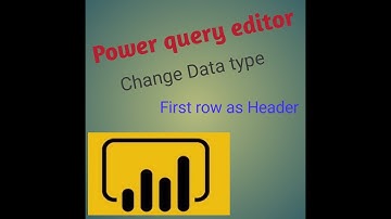 power query editor and how to change Data type and First row as a Header