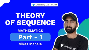 Theory of Sequence | IIT JAM | Part 1| Mathematics | Vikas | Unacademy Live IIT JAM