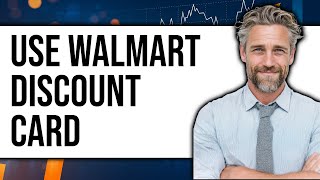How To Use Walmart Discount Card 2025 - Full Guide