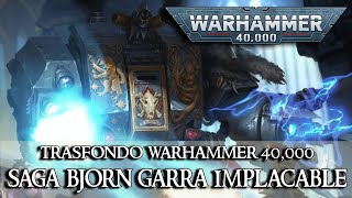 Trasfondo Warhammer 40k - Saga Bjorn Garra implacable