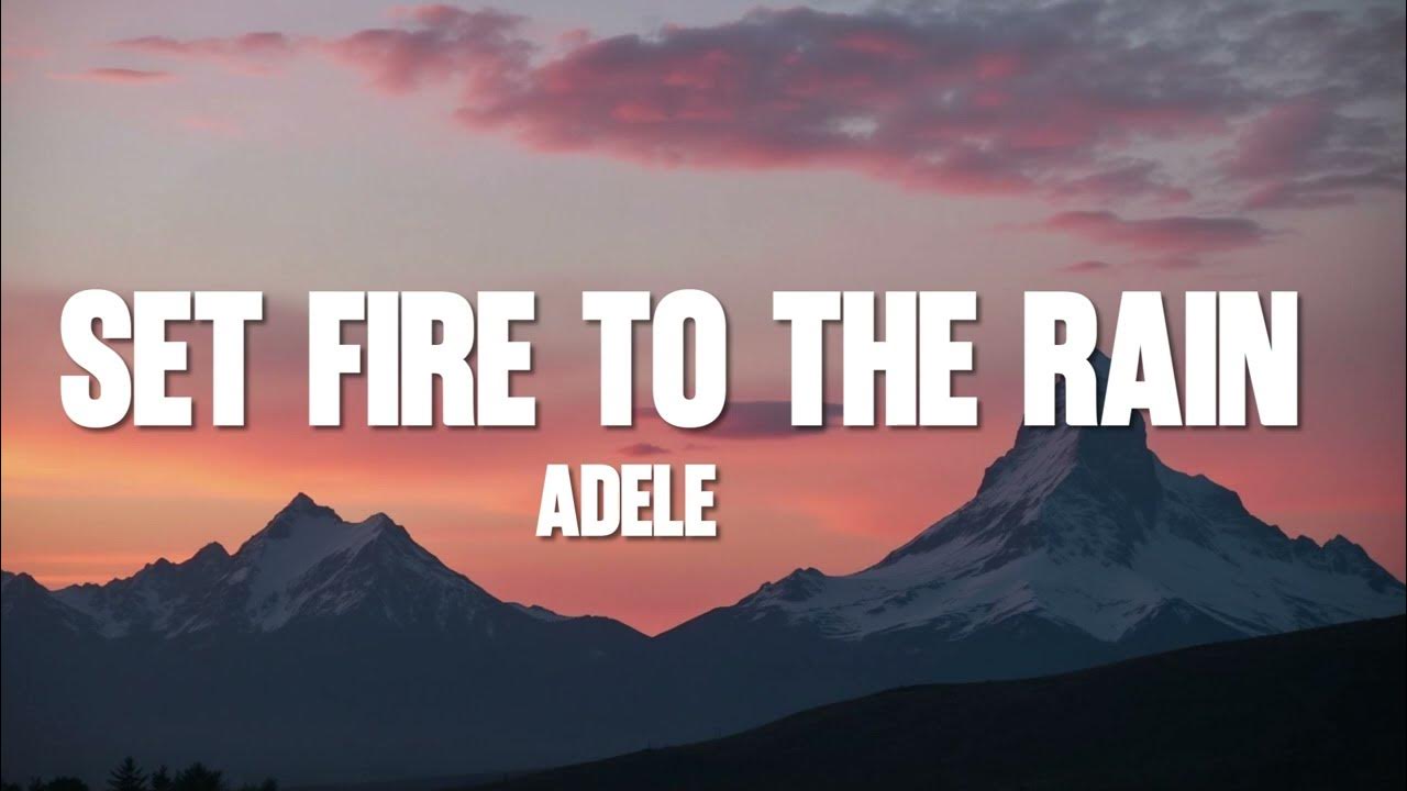 Set Fire to the Rain - Adele (Lyrics) Set Fire to the Rain - Adele (Lyrics)