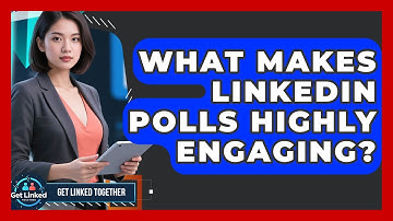 What Makes LinkedIn Polls Highly Engaging? | Get Linked Together News