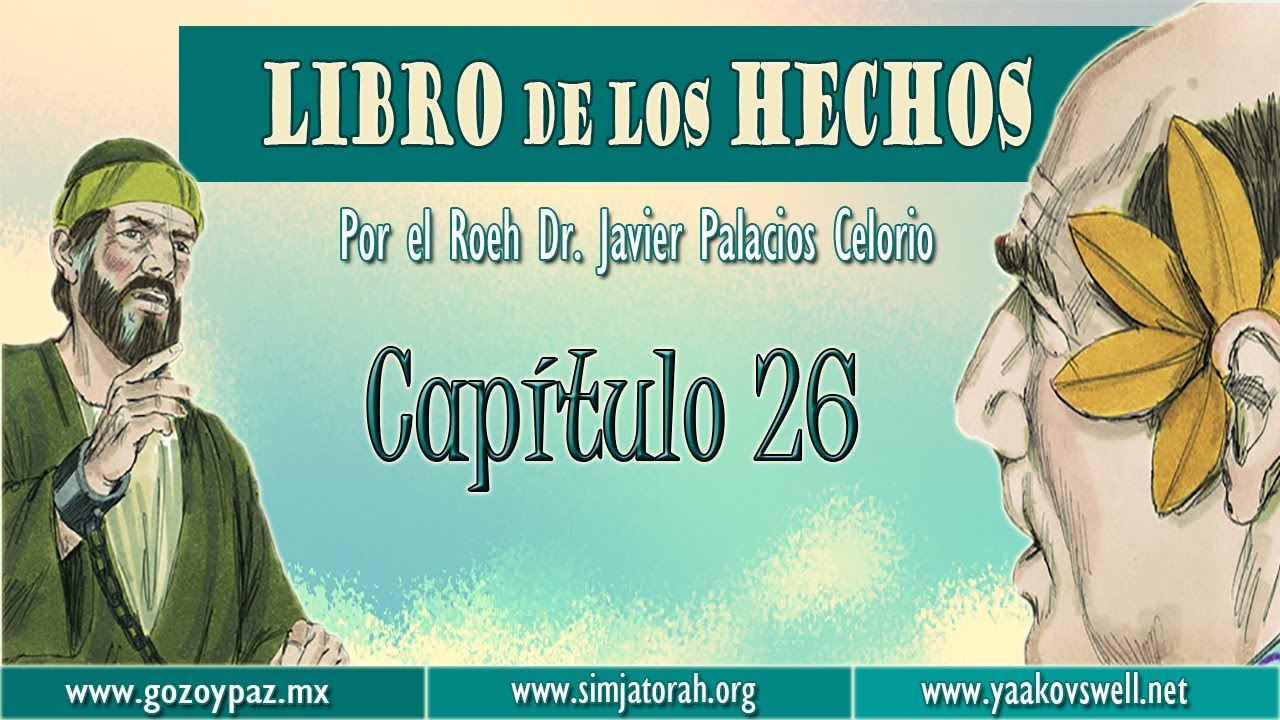 El Libro de los Hechos Capítulo 26 por el Roeh Dr. Javier Palacios Celorio - Kehila Gozo y Paz
