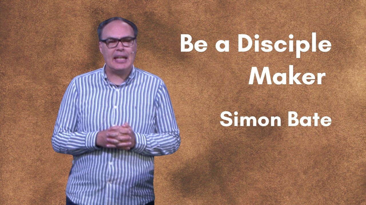 Part 2: Be a Disciple Maker | Simon Bate - YouTube
