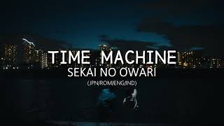 SEKAI NO OWARI - タイムマシン (Time Machine) Lyrics (JPN | ROM | ENG | IND)