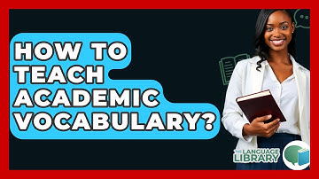 How To Teach Academic Vocabulary? - The Language Library