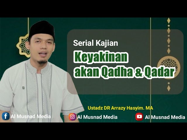 Keyakinan Akan Qadha dan Qadar  - Ustadz DR Arrazy Hasyim. MA class=