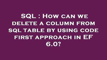 SQL : How can we delete a column from sql table by using code first approach in EF 6.0?