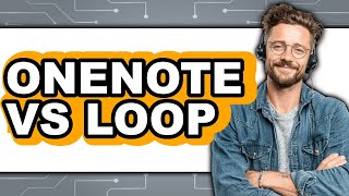 OneNote Vs Loop - Which Is Better?