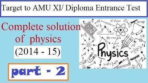 AMU XI/ Diploma Entrance test (2014-15), physics solved paper part-2 || EntranceFear || Easy2crack