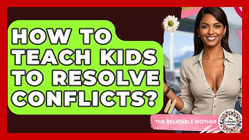 How To Teach Kids To Resolve Conflicts? - The Relatable Mother