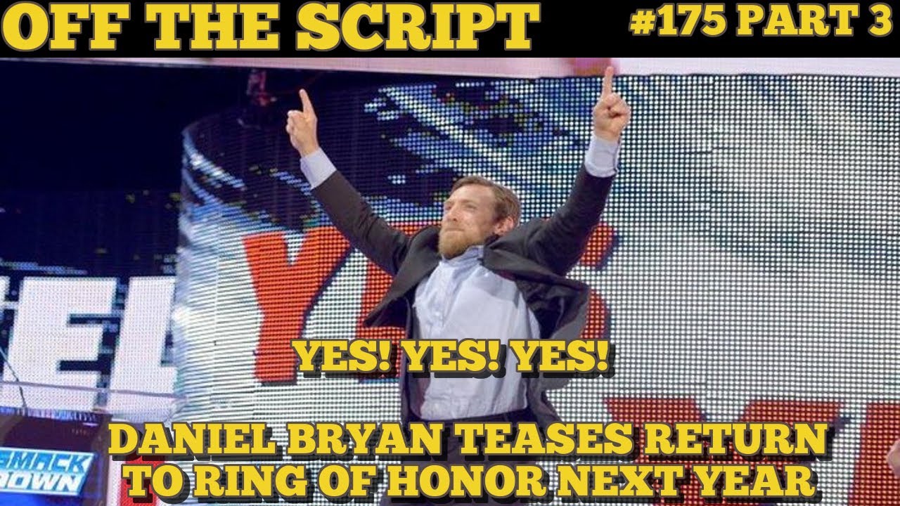 Bryan In Script MAJOR Update On Daniel Bryan TEASING RETURN To Ring Of Honor - WWE Off ...