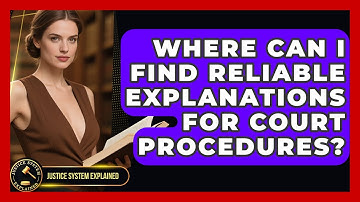 Where Can I Find Reliable Explanations for Court Procedures? - Justice System Explained
