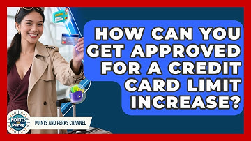 How Can You Get Approved For A Credit Card Limit Increase? - Points and Perks Channel