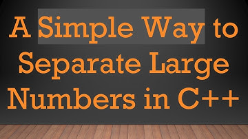 A Simple Way to Separate Large Numbers in C+ +