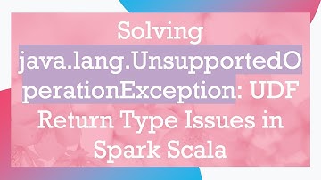 Solving java.lang.UnsupportedOperationException: UDF Return Type Issues in Spark Scala