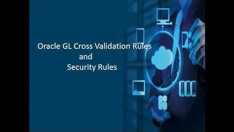 Oracle GL Cross Validation and Security Rules
