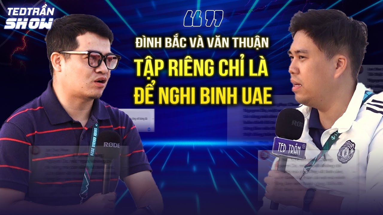 LẠI TRANH CÃI VỀ ĐỘI HÌNH: ĐÌNH BẮC VÀ VĂN THUẬN TẬP RIÊNG CHỈ LÀ ĐỂ NGHI BINH UAE TẠI U23 CHÂU Á
